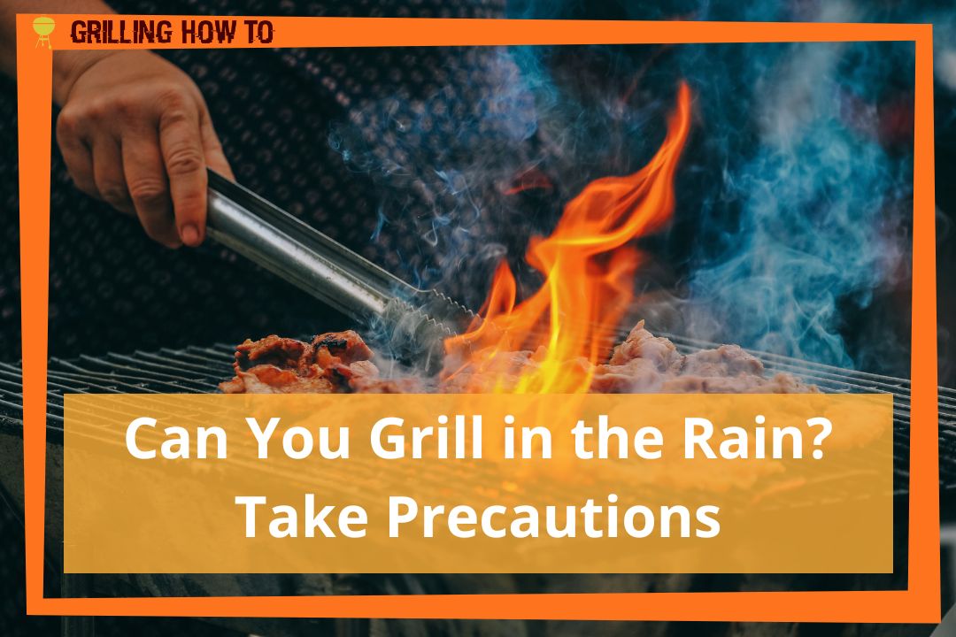 Can You Grill in the Rain?